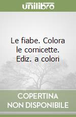 Le fiabe. Colora le cornicette. Ediz. a colori libro