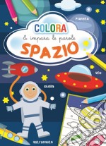 Spazio. Colora e impara le parole. Ediz. a colori libro