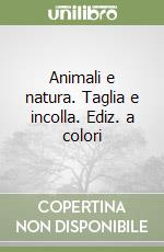 Animali e natura. Taglia e incolla. Ediz. a colori libro