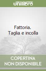 Fattoria. Taglia e incolla