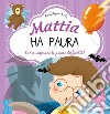 Mattia ha paura. Come superare le prime difficoltà! Ediz. a colori libro di Brizzolara Chiara