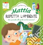 Mattia rispetta l'ambiente. Ediz. a colori libro