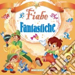 Fiabe fantastiche. Ediz. a colori libro