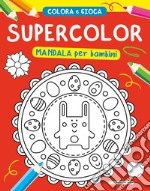 Supercolor. Mandala per bambini. Ediz. illustrata libro