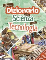 Breve dizionario della scienza e della tecnologia. Ediz. a colori libro