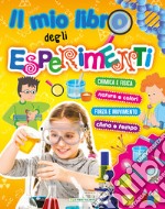 Il mio libro degli esperimenti. Ediz. a colori libro