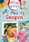 Gauguin. Piccoli artisti libro