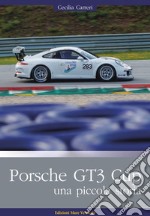 Porsche GT3 Cup. Una piccola storia. Ediz. illustrata libro