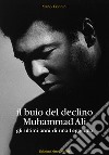 Il buio del declino, Muhammad Ali. Gli ultimi anni di una leggenda libro di Donnini Mario