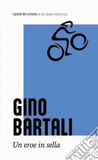 Gino Bartali. L'eroe italiano libro