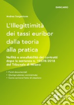 L'illegittimità dei tassi Euribor dalla teoria alla pratica. Nullità e annullabilità dei contratti che vi fanno riferimento dopo la sentenza n. 10378/2018 del Tribunale di Milano libro