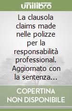 La clausola claims made nelle polizze per la responsabilità professional. Aggiornato con la sentenza Corte di Cassazione 11 aprile 2023, n. 9616 libro