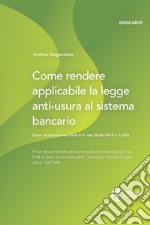 Come rendere applicabile la legge anti-usura al sistema bancario. Dopo la Cassazione Civile S.U. del 26-06-2018 n.16303 libro