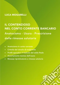 Il contenzioso nel conto corrente bancario: anatocismo, usura, prescrizione delle rimesse solutorie libro