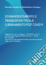 Sovraindebitamento e transazione fiscale: il risanamento post Covid. Aggiornato con la Legge n. 159/2020 e con la circolare dell'Agenzia delle Entrate n.34 del 29/12/2020. (normativa sulla gestione della transazione fiscale nelle crisi d'impresa)