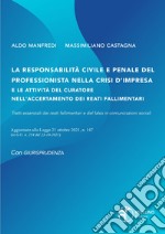 La responsabilità civile e penale del professionista nella crisi d'impresa e le attività del curatore nell'accertamento dei reati fallimentari. Aggiornato alla legge 21 ottobre 2021 n.147 (in G.U. n.254 del 23-10-2021)