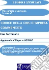 Codice della crisi d'impresa commentato. Aggiornato al d.lgs. n.83/2022. Con formulario libro di Castagna M. (cur.)