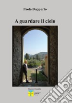 A guardare il cielo libro