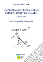 La prima sentenza della Corte Costituzionale 5 giugno 1956. Fatti, protagonisti, documenti