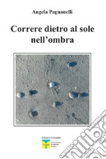 Correre dietro al sole nell'ombra libro