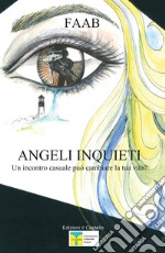 Angeli inquieti. Un incontro casuale può cambiare la tua vita?