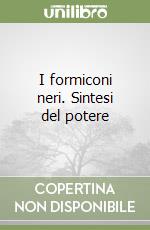 I formiconi neri. Sintesi del potere libro