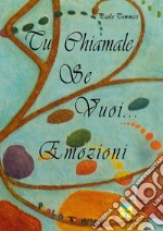 Tu chiamale se vuoi... emozioni. Ediz. illustrata