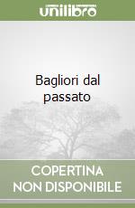 Bagliori dal passato