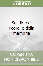 Sul filo dei ricordi e della memoria