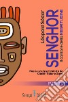 Léopold Sédar Senghor il cantore della negritudine. Testo francese a fronte. Ediz. bilingue libro di Sénghor Léopold Sédar