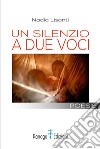 Un silenzio a due voci libro di Lisanti Nadia