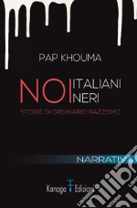 Noi italiani neri. Storia di ordinario razzismo libro