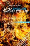 La mia singolare anatomia stellare libro di Righetto Tommaso