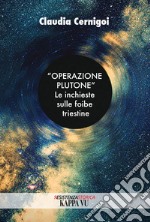 «Operazione Plutone». Le inchieste sulle foibe triestine