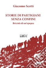 Storie di partigiani senza confini. Briciole di un'epopea libro