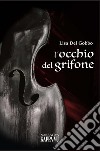 L'occhio del grifone libro di Del Gobbo Lisa