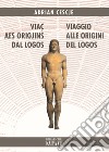 Viaç aes origjins dal Logos-Viaggio alle origini del Logos libro di Cescje Adrian