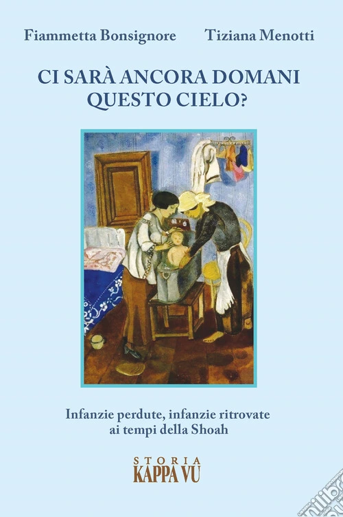 Ci sar� ancora domani questo cielo? Infanzie perdute, infanzie ritrovate ai tempi della Shoah