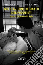 Nel carcere dei matti delinquenti. Storia di Fabrizio Maiello. Un talento del calcio, un sogno infranto, l'internamento in Opg, la rinascita