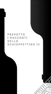 Prepotto. I racconti dello Schioppettino. Vol. 4 libro