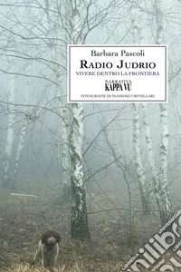 Radio Judrio. Vivere dentro la frontiera libro