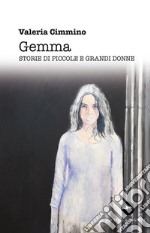 Gemma. Storie di piccole e grandi donne libro