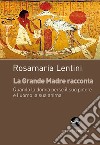 La grande madre racconta. Quando la donna perse il suo potere e l'uomo la sua anima libro di Lentini Rosamaria