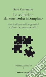 La solitudine del cruciverba incompiuto. Storie di tranelli linguistici e disturbi psicosemantici