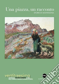 Una piazza, un racconto. Storie di montagna libro