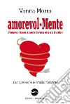 Amorevol-mente. Pensavo fosse amore invece era un incubo. Come prevenire le relazioni tossiche libro