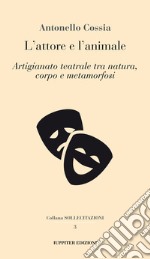 L'attore e l'animale. Artigianato teatrale tra natura, corpo e metamorfosi