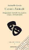 L'attore e l'animale. Artigianato teatrale tra natura, corpo e metamorfosi libro