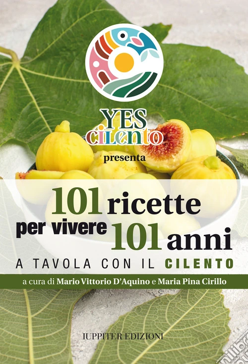 101 ricette per vivere 101 anni. A tavola con il Cilento