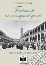 Fortunato. Un romagnolo giusto nella Faenza dell'800 libro